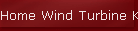 Home Wind Turbine Kits